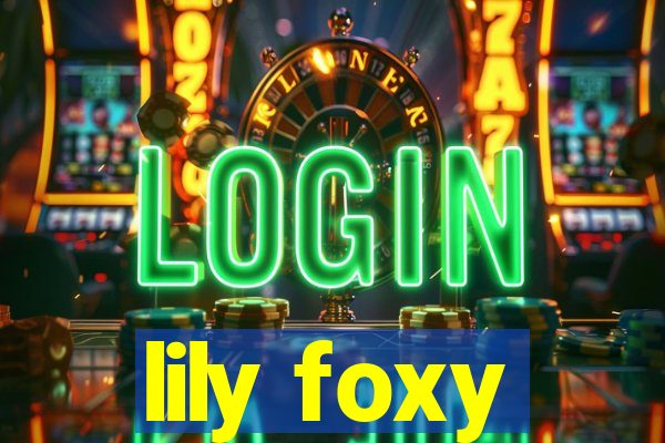 lily foxy